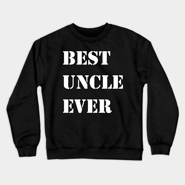 Best Uncle Ever Crewneck Sweatshirt by Sabahmd